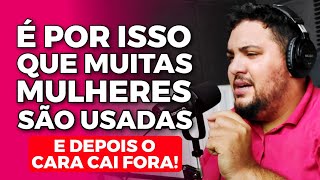 ESTAS 5 ATITUDES FAZEM O CARA APENAS TE USAR E DEPOIS CAIR FORA | Allam Fillipe