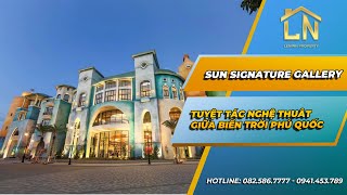 Sun Group Phú Quốc | Ngắm nhìn tuyệt tác Sun Signature Gallery giữa biển trời