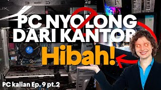 Dapet PC HIBAH dari Kantor! ternyata masih NYALA! - KALIAN  Ep.9 part 2