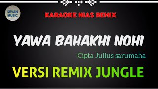 KARAOKE YAWA BA HAKHI NOHI DJ NIAS REMIX JUNGLE TERBARU