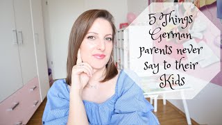 5 THINGS GERMAN PARENTS NEVER SAY TO THEIR CHILDREN...