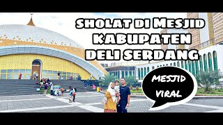 VIRAL !!! MASJID KABUPATEN DELI SERDANG || SHOLAT