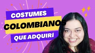 Costumes que eu adquiri vivendo na Colômbia