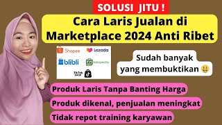 SOLUSI JITU LARIS JUALAN DI MARKETPLACE 2024 | TRAFFIC TOKO MENINGKAT TANPA RIBET