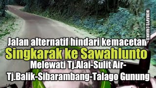 JALAN ALTERNATIF HINDARI KEMACETAN SINGKARAK KE SAWAHLUNTO MELEWATI SULIT AIR-TJ BALIK-SIBARAMBANG