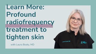 Profound Radiofrequency is used to tighten skin of the face and body.