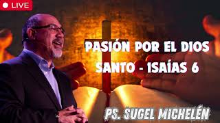 Pasión por el Dios Santo   Isaías 6   Ps  Sugel Michelén