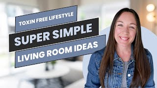 Toxin Free Lifestyle: Super Simple Living Room Ideas