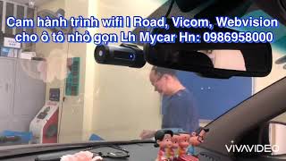 Camera hành trình Wifi I Road, Vicom, Webvision cho ô tô nhỏ gọn sắc nét LH: 0986958000