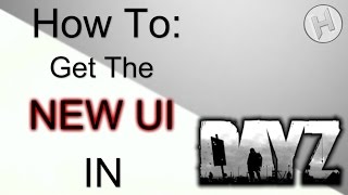 How To Get The New UI In DayZ Standalone 0.55