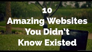 Top 10 Amazing Websites You Didn't Know Existed On The Internet