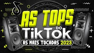 AS TOPS DO TIKTOK 2023 - SELEÇÃO HITS DO TIK TOK 2023 - AS MUSICAS MAIS TOCADAS DO TIK TOK (2023)