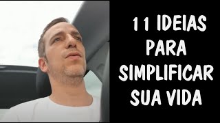 11 Ideias para Simplificar a Vida