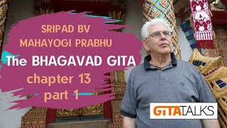 Gita talks chapter 13 part 1 by Sripad BV Mahayogi Prabhu