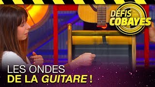 Les ondes de la guitare - Défis Cobayes - France 4