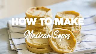 How To Make Mexican Sopes FROM SCRATCH