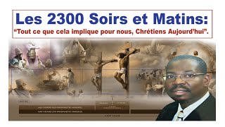 Les 2300 Soirs et Matins: Tout Ce Que Cela Implique pour Nous, Chrétiens Aujourd'hui./Pst. Pierre E.