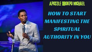 HOW TO START MANIFESTING THE SPIRITUAL AUTHORITY IN YOU |  Apostle orokpo michael messages