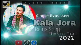 Kala Jora (Remix Song) New Sound Track 2022 By Ilyas Jutt Audio Song