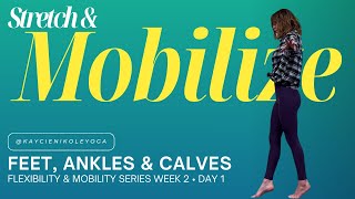 Feet, Ankles & Calves: Stretch & Mobilize: Week 2 Day 1 Yoga Flexibility & Mobility Series