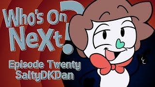 Who's On Next? - Episode Twenty: @Saltydkdan