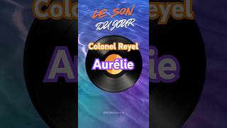 Le son du jour : Colonel Reyel - Aurélie