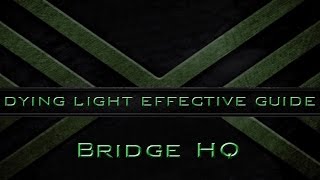 Dying Light Guide: Bridge HQ