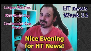 HT news - Season 77 - Week 12 | League Fixtures & U20 World Cup & 1st ever Continental Cup Final's