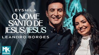 Eyshila e Leandro Borges - O Nome Santo de Jesus / Jesus (Ao Vivo) (Clipe Oficial MK Music)