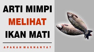 Arti Mimpi Melihat Ikan Mati