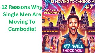 "12 Shocking Reasons You MUST Move to Cambodia If You're Single! (#7 Will Blow Your Mind!)"