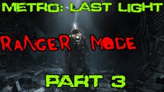 Metro: Last Light Ranger Mode Playthrough (PC) - Pt. 3 The Great Escape