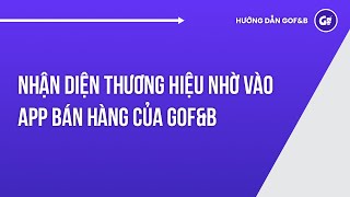 Nhận Diện Thương Hiệu Nhờ Vào App Bán Hàng Của GoFNB