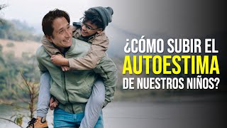 ¿Cómo subir el AUTOESTIMA de nuestros HIJOS?