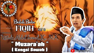 Bedah Buku Fiqih " Muzara'ah " Kongsi Sawah - Ustadz. Abdul Somad, LC,. MA || Part 16