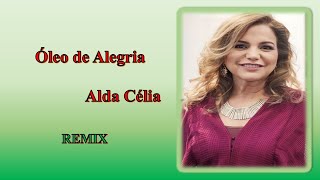 Óleo de Alegria - Remix #remix #musica #gospel #aldacélia @AldaCeliaOficial