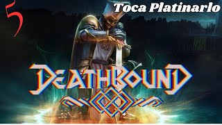 ME VOY A platinar Deathbound hoy terminamos la historia 5