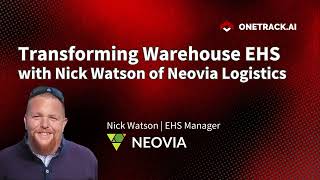 Transforming Warehouse EHS with Nick Watson of Neovia Logistics