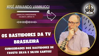 OS BASTIDORES DA TV BRASILEIRA I JOSÉ ARMANDO VANNUCCI I BASTIDORES DE FAUSTO SILVA E SILVIO SANTOS!