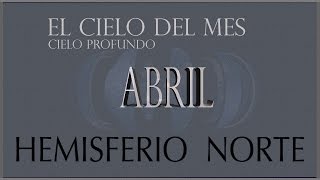 EL CIELO DE ABRIL. Cielo Profundo. HEMISFERIO NORTE