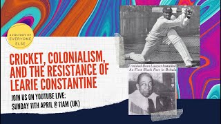 Cricket, Colonialism, and the Resistance of Learie Constantine