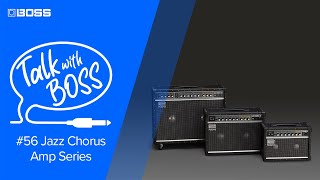 Talk with BOSS #56 Jazz Chorus Amp Series