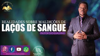 Tema : Realidades Sobre Maldições de Laços de Sangue - Pastor Djo Gualdino