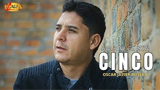 Oscar Javier Rosero - Amaneci Sin Cinco (Video Con Letra)