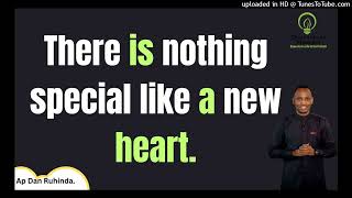 There is nothing special like a new heart. Ep 1012/Ap Dan Ruhinda!