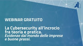 La Cybersecurity all’incrocio fra teoria e pratica - Webinar