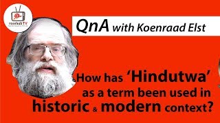 Dr. Koenraad Elst | What is Hindutwa in historic and modern context?