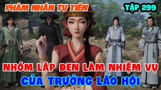 Phàm Nhân Tu Tiên Tập 299 | Nhóm Lập Đen Làm Nhiệm Vụ Của Trưởng Lão Hội