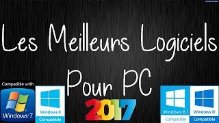 Les Meilleurs Logiciels Pour PC 2017 (Compatible avec Windows 7, 8, 8.1 et 10) - [FR]