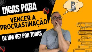 DICAS PARA VENCER A PROCRASTINAÇÃO